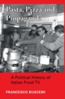 Image for Pasta, pizza and propaganda  : a political history of Italian food TV
