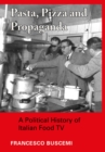 Image for Pasta, Pizza and Propaganda: A Political History of Italian Food TV