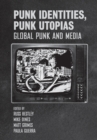 Image for Punk identities, punk utopias  : global punk and media