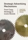 Image for Strategic advertising mechanisms  : from copy strategy to iconic brands