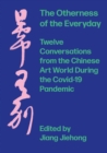 Image for The otherness of the everyday: twelve conversations from Chinese art world during the pandemic