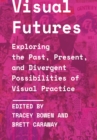 Image for Visual Futures: Exploring the Past, Present, and Divergent Possibilities of Visual Practice