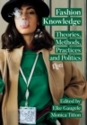 Image for Fashion Knowledge: Theories, Methods, Practices and Politics