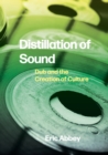 Image for Distillation of sound  : dub and the creation of culture