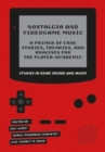 Image for Nostalgia and videogame music  : a primer of case studies, theories, and analyses for the player-academic
