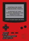 Image for Nostalgia and Videogame Music: A Primer of Case Studies, Theories, and Analyses for the Player-Academic