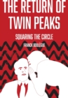 Image for The return of Twin Peaks  : squaring the circle