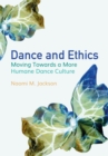 Image for Dance and ethics  : moving towards a more humane dance culture