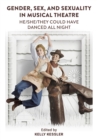 Image for Gender, Sex and Sexuality in Musical Theatre: He/she/they Could Have Danced All Night
