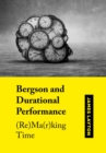 Image for Bergson and durational performance  : (re)ma(r)king time