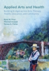 Image for Applied Arts and Health: Building Bridges Across Arts, Therapy, Health, Education, and Community
