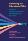 Image for Removing the Educational Silos: Models of Interdisciplinary and Multi-Disciplinary Education