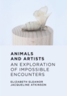 Image for Animals and artists  : an exploration of impossible encounters