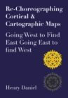 Image for Re-Choreographing Cortical &amp; Cartographic Maps: Going West to Find East, Going East to Find West