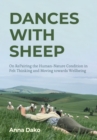 Image for Dances with sheep  : on repairing the human-nature condition in felt thinking and moving towards wellbeing