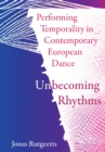 Image for Performing Temporality in Contemporary European Dance: Unbecoming Rhythms