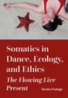 Image for Somatics in Dance, Ecology, and Ethics: The Flowing Live Present