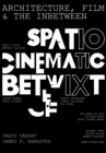 Image for Architecture, film, and the in-between  : spatio-cinematic betwixt