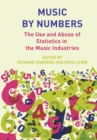 Image for Music by numbers  : the use and abuse of statistics in the music industries
