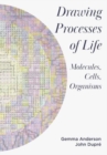 Image for Drawing processes of life  : molecules, cells, organisms