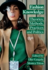 Image for Fashion knowledge  : theories, methods, practices and politics