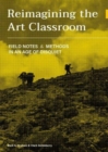 Image for Reimagining the art classroom  : field notes and methods in an age of disquiet