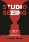 Image for Studio Seeing: A Practical Guide to Drawing, Painting, and Perception