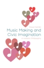 Image for Music making and civic imagination  : a holistic philosophy
