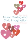 Image for Music Making and Civic Imagination: A Holistic Philosophy