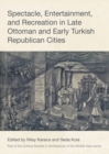 Image for Spectacle, entertainment, and recreation in late Ottoman and early Turkish republican cities