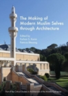 Image for The Making of Modern Muslim Selves through Architecture