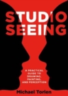 Image for Studio seeing  : a practical guide to drawing, painting, and perception