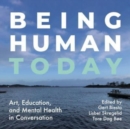 Image for Being human today  : art, education and mental health in conversation