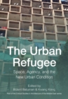 Image for The urban refugee: space, agency, and the new urban condition