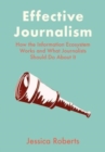 Image for Effective journalism  : how the information ecosystem works and what journalists should do about it