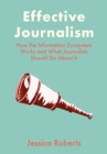 Image for Effective Journalism: How the Information Ecosystem Works and What Journalists Should Do About It