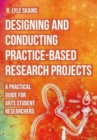 Image for Designing and Conducting Practice-Based Research Projects