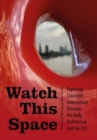 Image for Watch this Space : Exploring Cinematic Intersections Between the Body, Architecture and the City