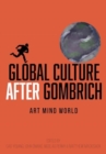 Image for Global Culture after Gombrich : Art Mind World