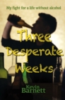 Image for Three desperate weeks  : my fight for a life without alcohol