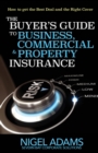 Image for The buyer&#39;s guide to business, commercial and property insurance  : how to get the best deal and the right cover