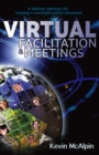 Image for Virtual facilitation and meetings  : your desktop reference to running a successful online classroom