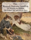Image for The Kenneth Grahame Omnibus : The Wind in the Willows, The Golden Age and Dream Days (including &quot;The Reluctant Dragon&quot;) [Illustrated]