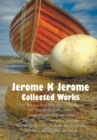 Image for Jerome K Jerome, Collected Works (Complete and Unabridged), Including : Three Men in a Boat (to Say Nothing of the Dog) (Illustrated), Three Men on the