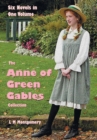 Image for The Anne of Green Gables Collection : Six complete and unabridged Novels in one volume: Anne of Green Gables, Anne of Avonlea, Anne of the Island, Anne&#39;s House of Dreams, Rainbow Valley and Rilla of I
