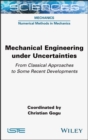 Image for Mechanical engineering in uncertainties  : from classical approaches to some recent developments