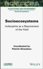Image for Socioecosystems  : indiscipline as a requirement of the field