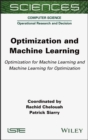 Image for Optimization and machine learning  : optimization for machine learning and machine learning for optimization