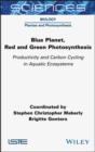 Image for Blue planet, red and green photosynthesis  : productivity and carbon cycling in aquatic ecosystems
