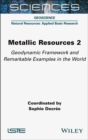 Image for Metallic resources2,: Geodynamic framework and remarkable examples in the world